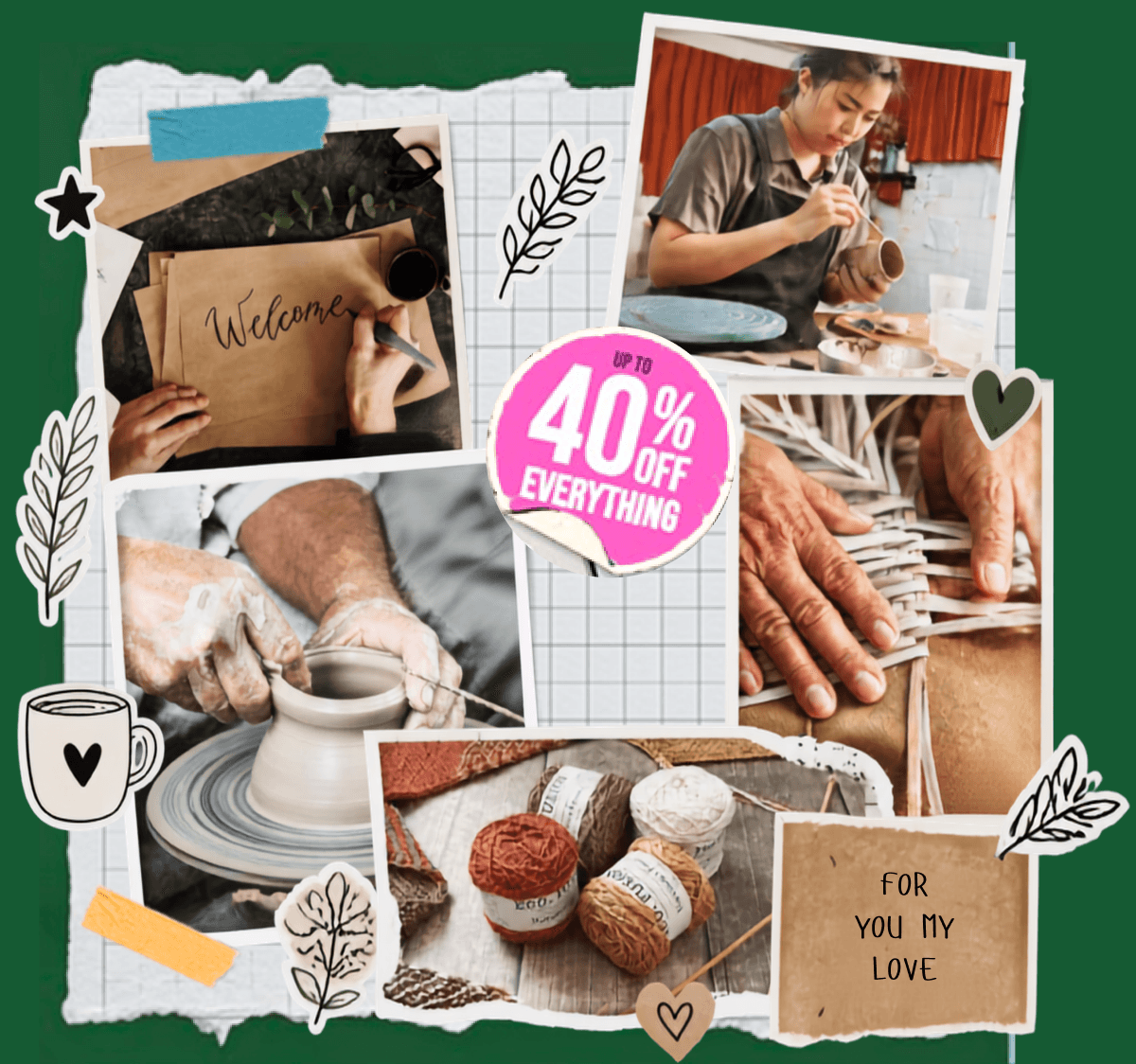 A collage of handmade work: a potter at the wheel, hands shaping clay, baked goods, a hand-lettered welcome card and pressed leaves, with a sticker reading up to 40% off everything